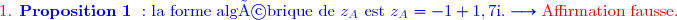 {\red{\text{1. }}\blue{\mathbf{Proposition\ 1\ :\ }\text{la forme algébrique de }z_A\ \text{est }z_A=-1+1,7\text{i}.} \longrightarrow{\red{\text{Affirmation fausse.}}}
